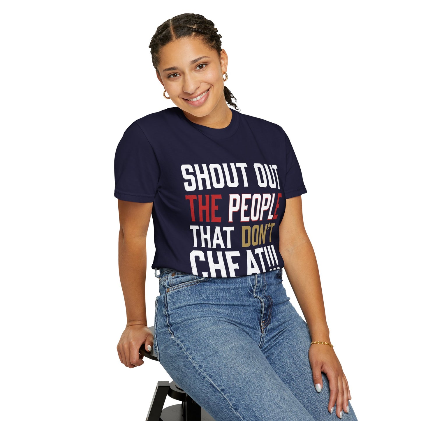 Shout Out The People That Don't Cheat!!! T-Shirt — Funny Honesty Statement Tee