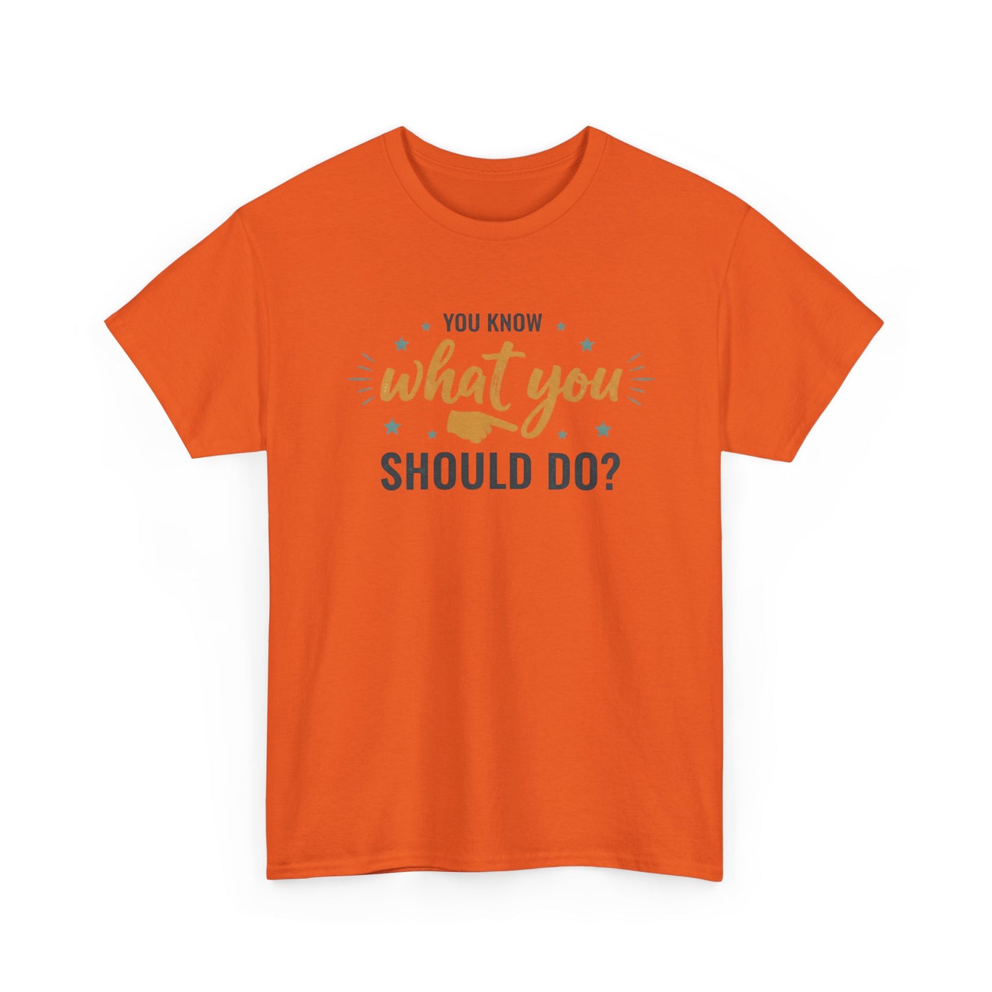 You Know What You Should Do T-Shirt — Motivational Graphic Tee Printify