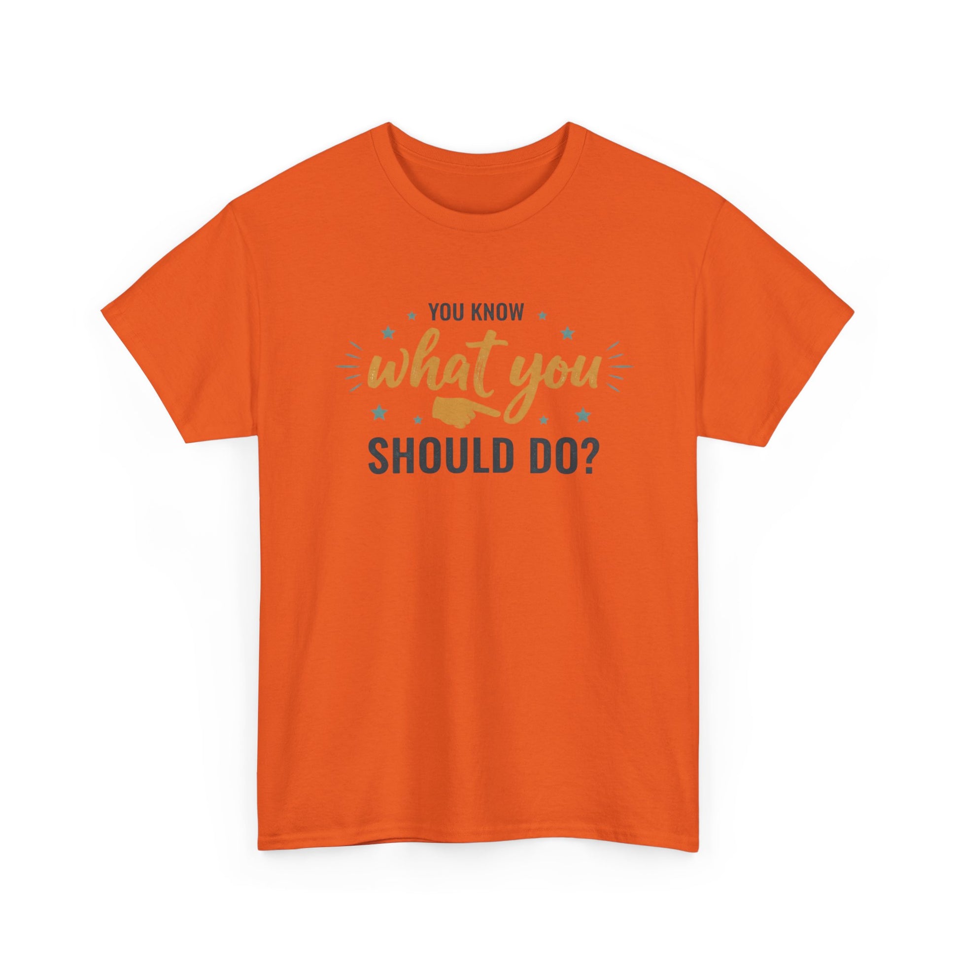 You Know What You Should Do T-Shirt — Motivational Graphic Tee Printify