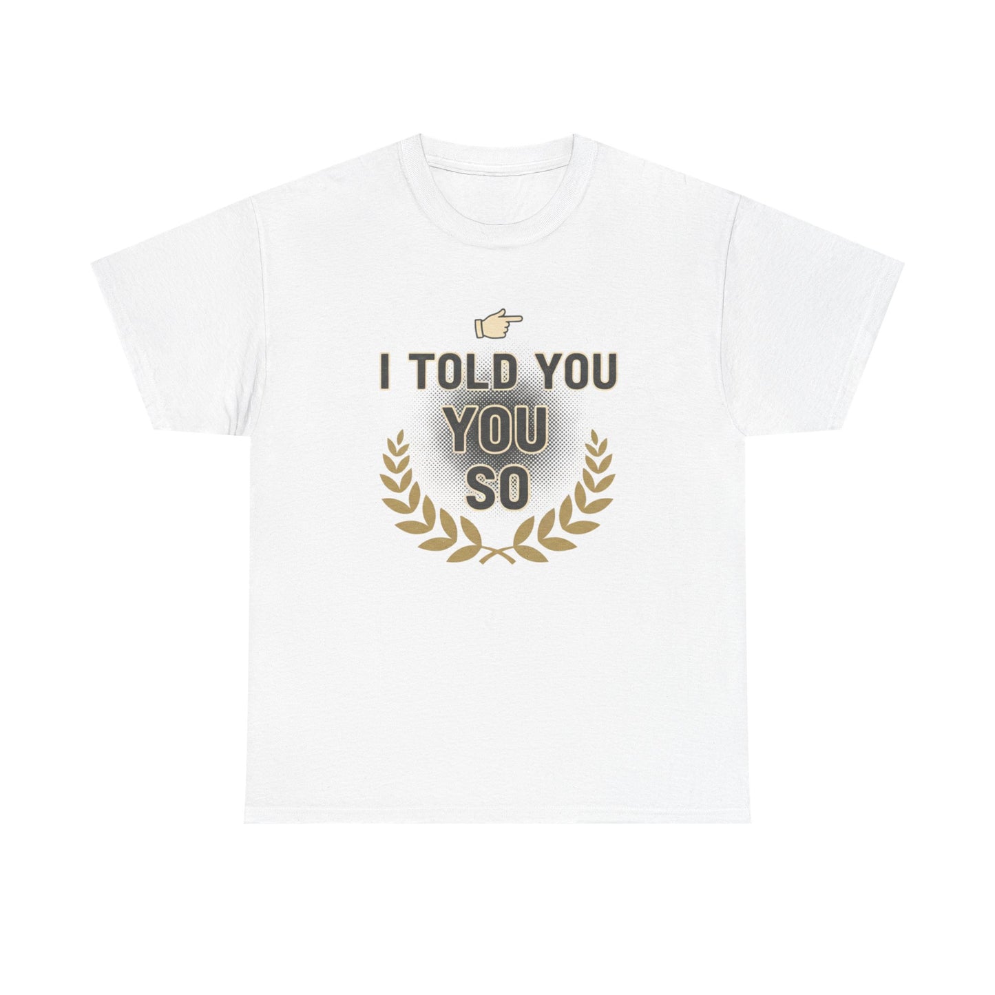 I Told You So Tee — Funny Victory Laurel Graphic T‑Shirt Printify