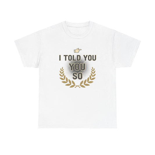 I Told You So Tee — Funny Victory Laurel Graphic T‑Shirt Printify