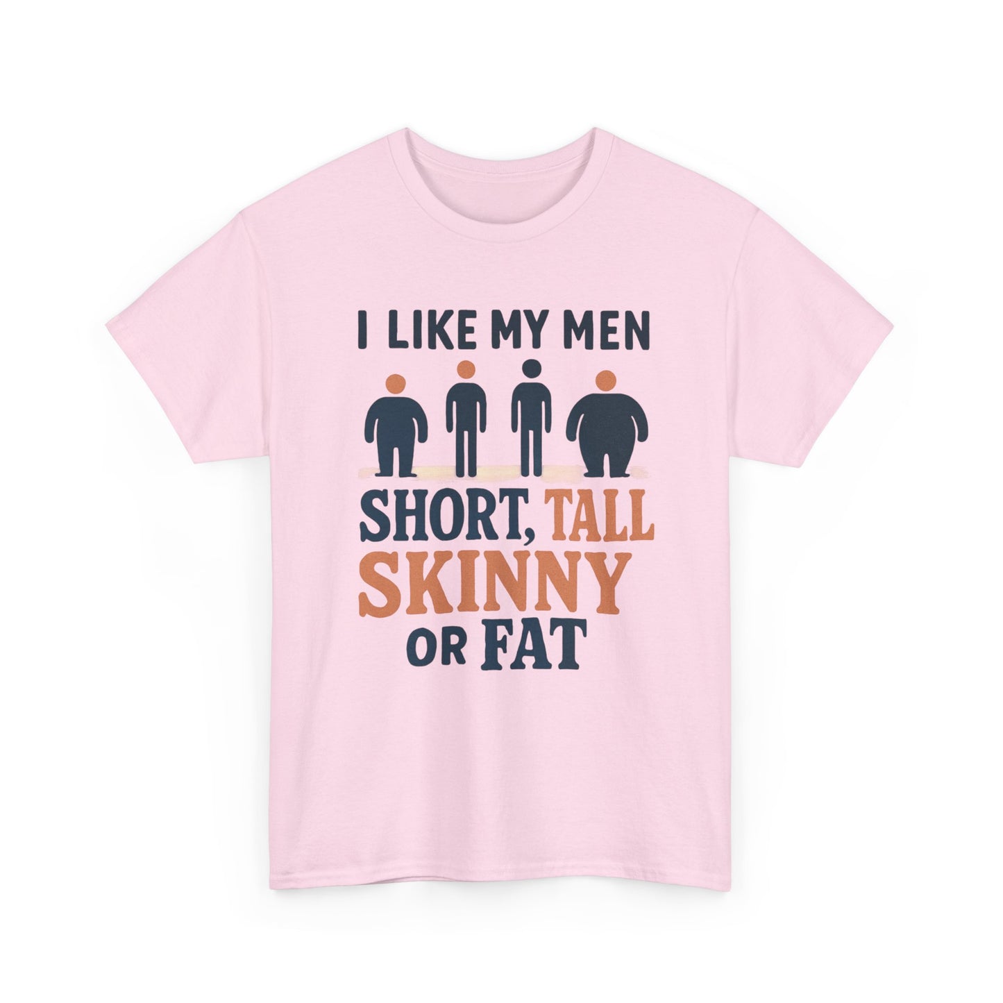 T-Shirt — "I Like My Men: Short, Tall, Skinny or Fat" Funny Graphic Tee