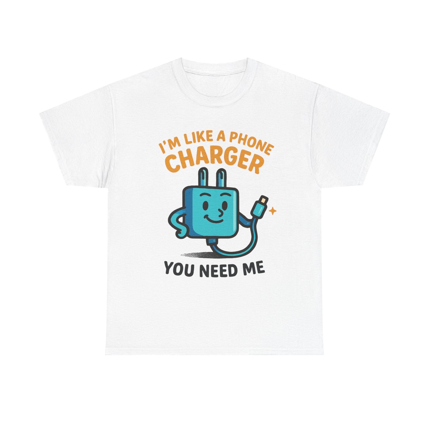 I’m Like a Phone Charger T-Shirt – Cute Tech Pun Tee (“You Need Me”)