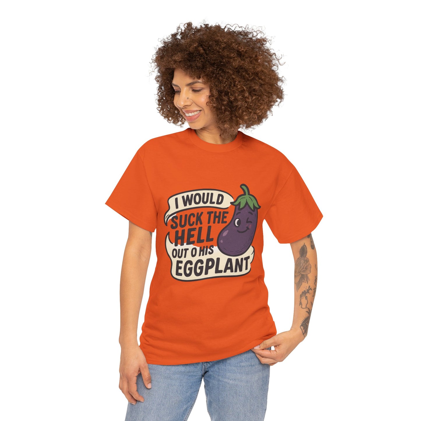 Graphic T-Shirt — "I Would Suck the Hell Out of His Eggplant" Bold Funny Novelty Tee Printify