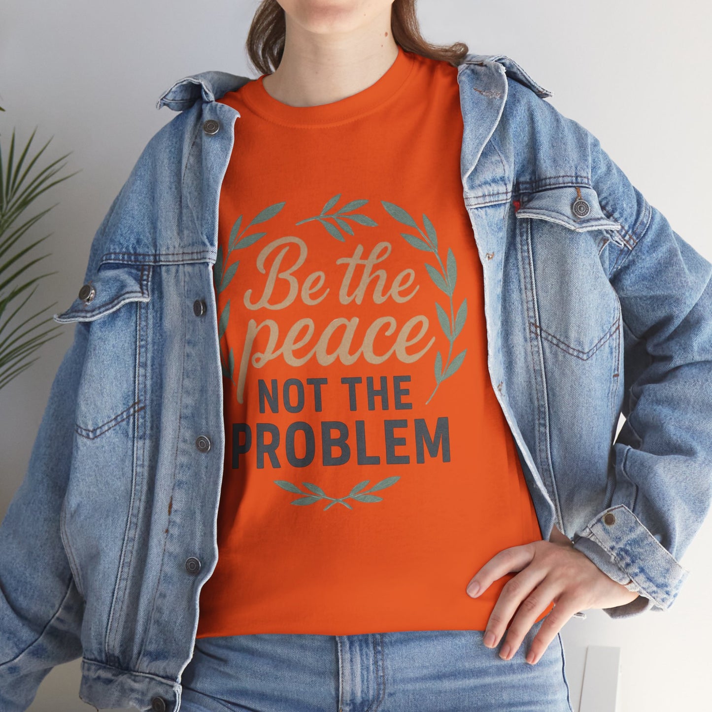 T-Shirt — "Be the Peace Not the Problem" Inspirational Tee