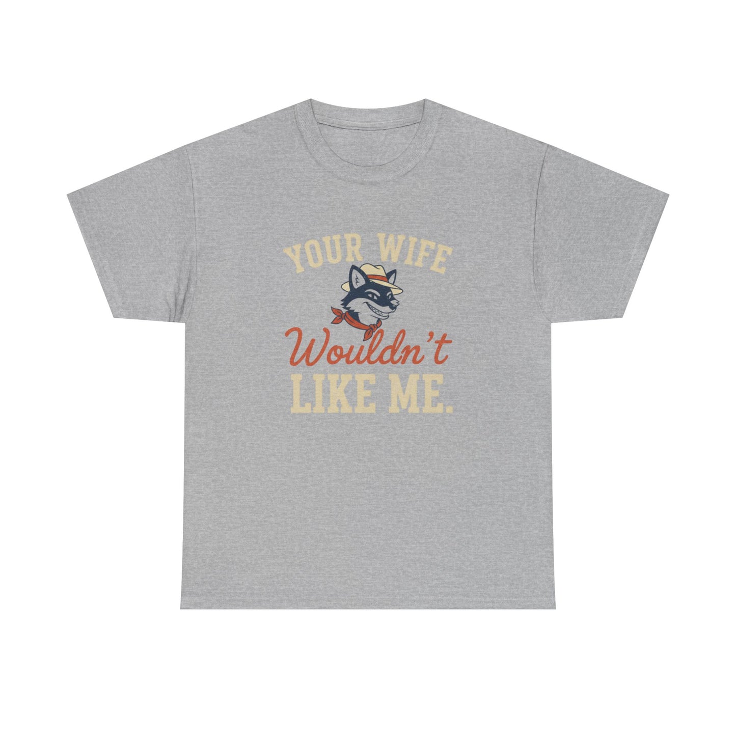 Graphic Tee — “Your Wife Wouldn't Like Me” Husky Dog Humor Shirt Printify