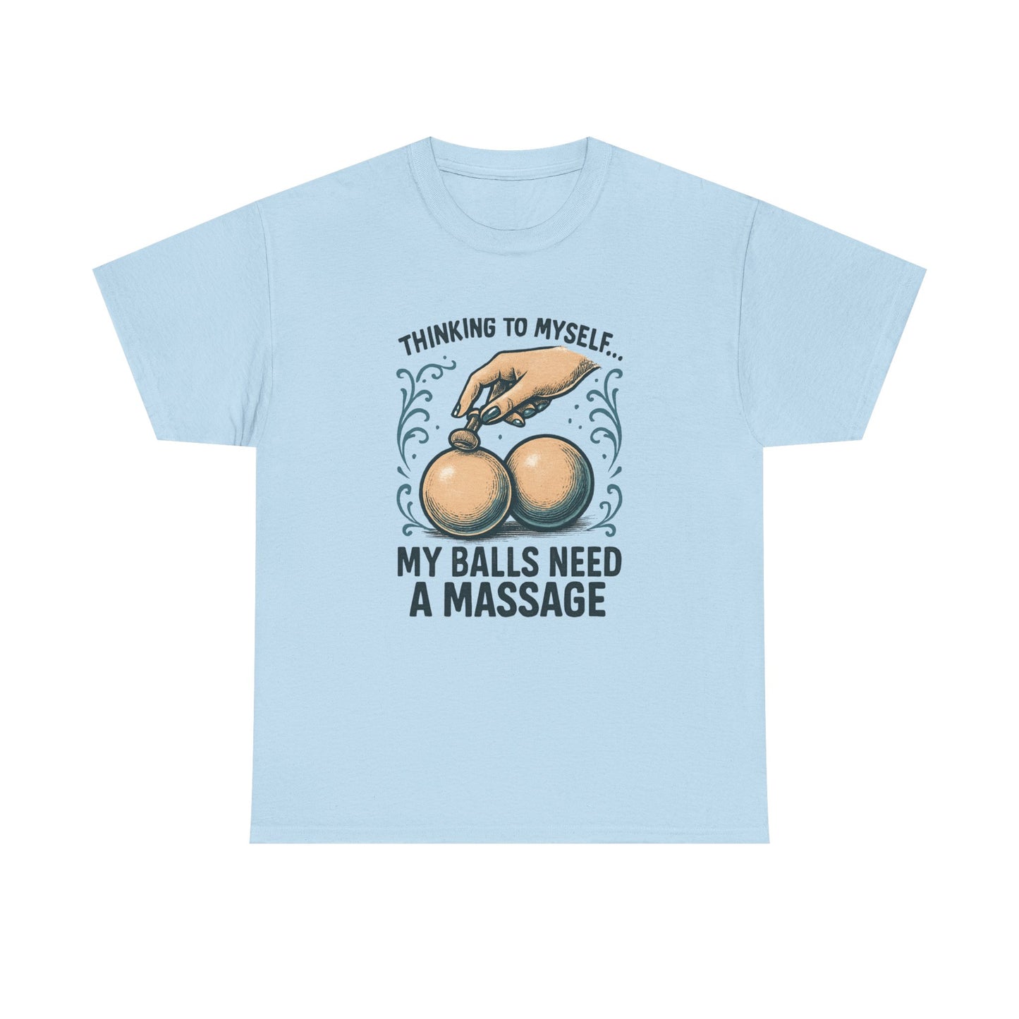 T-Shirt — "Thinking to Myself: My Balls Need a Massage" Funny Novelty Tee