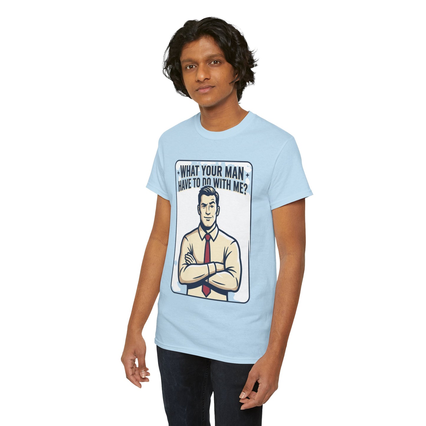 What Your Man Have To Do With Me? Tee — Funny Retro Man Graphic T-Shirt