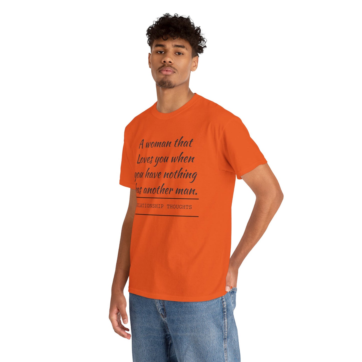 T-Shirt — “A woman that loves you when you have nothing has another man.” Relationship Thoughts Quote Tee