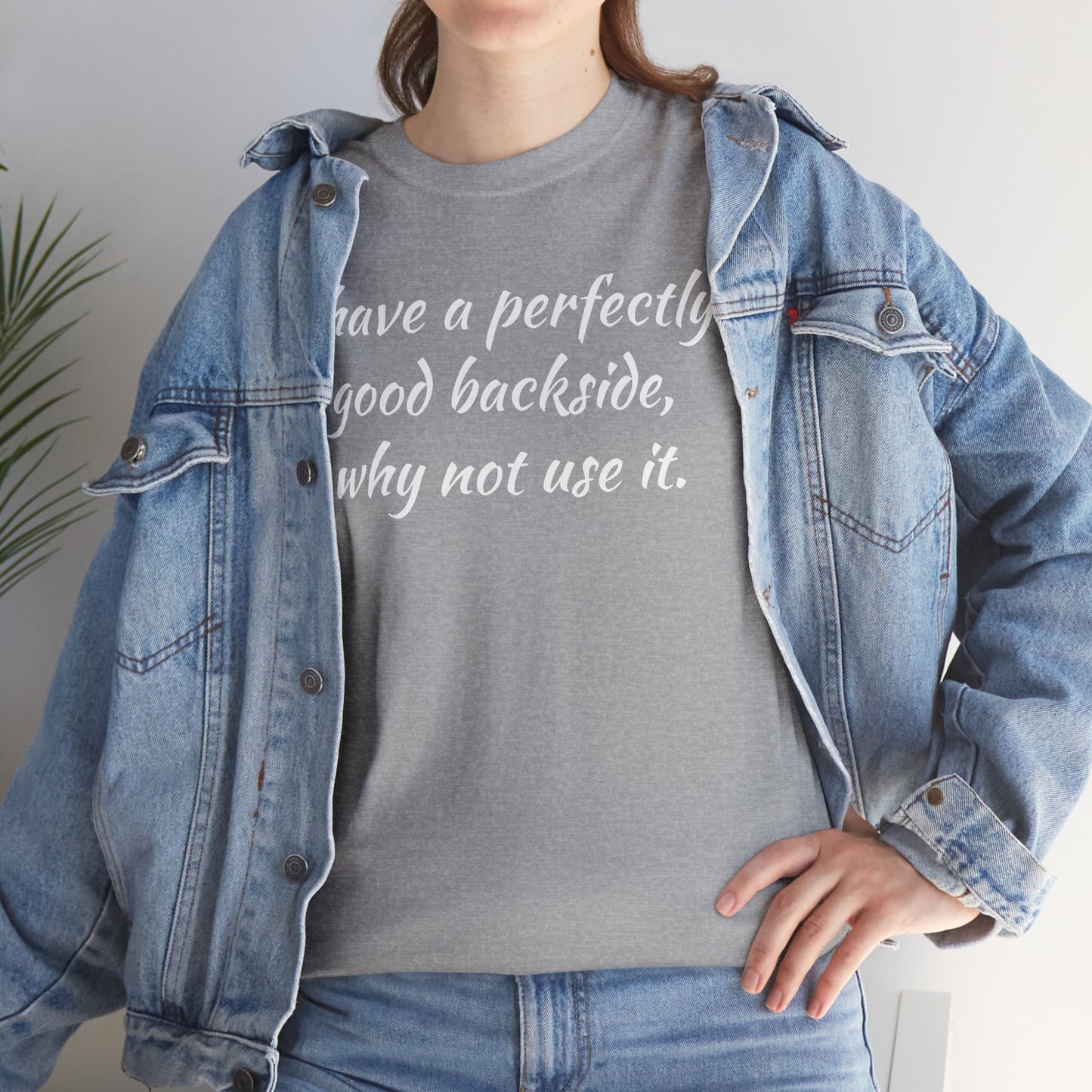 You have a Perfectly Good Backside