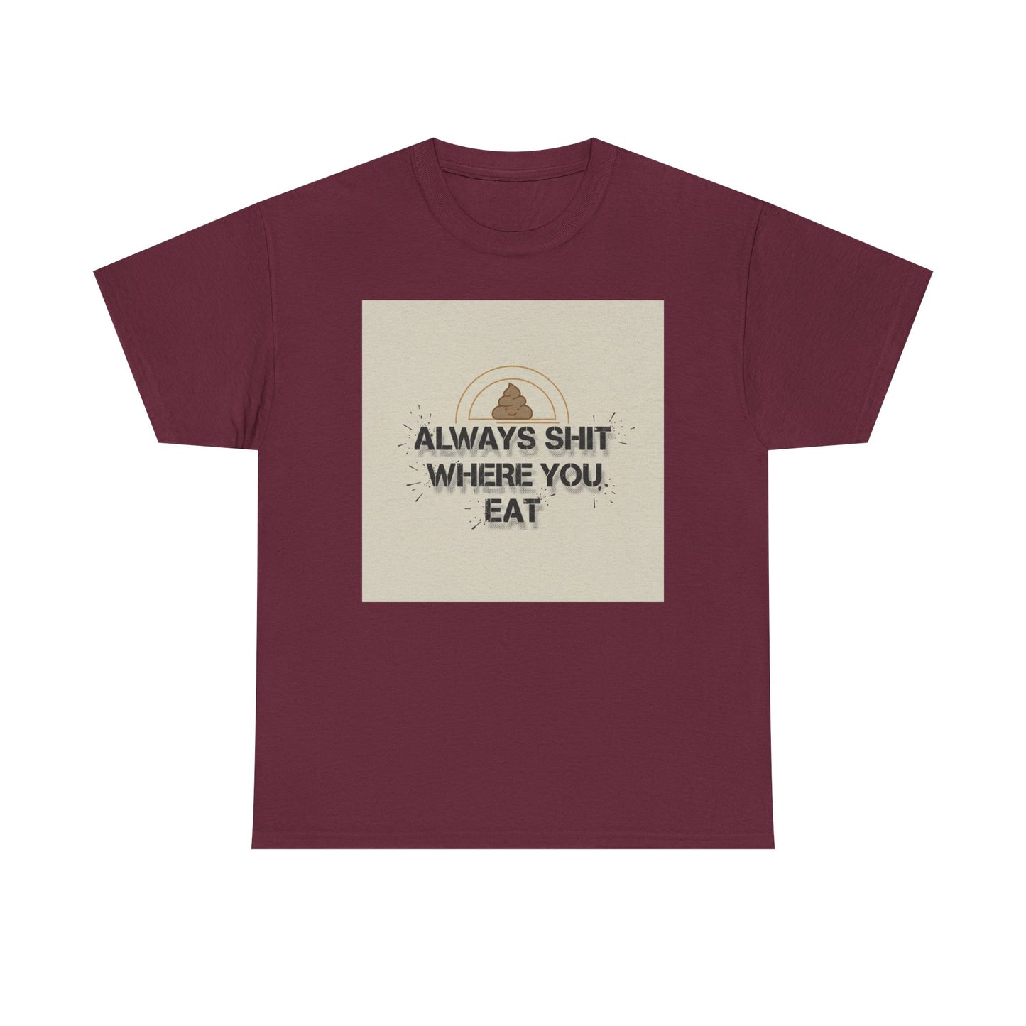 T-Shirt — "Always Shit Where You Eat" Vintage Graphic Tee Printify