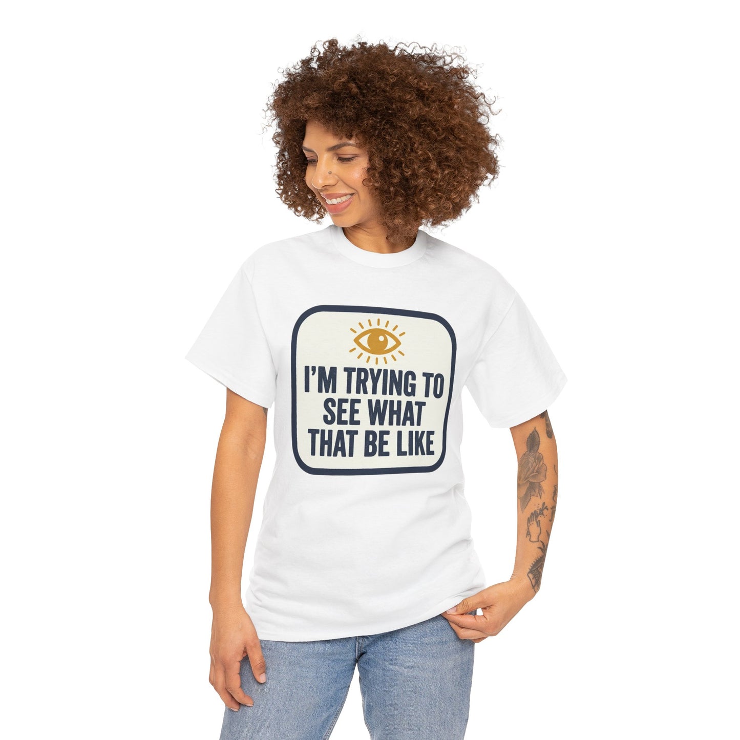 “I’m Trying to See What That Be Like” Graphic Tee — Retro Eye Quote T-Shirt