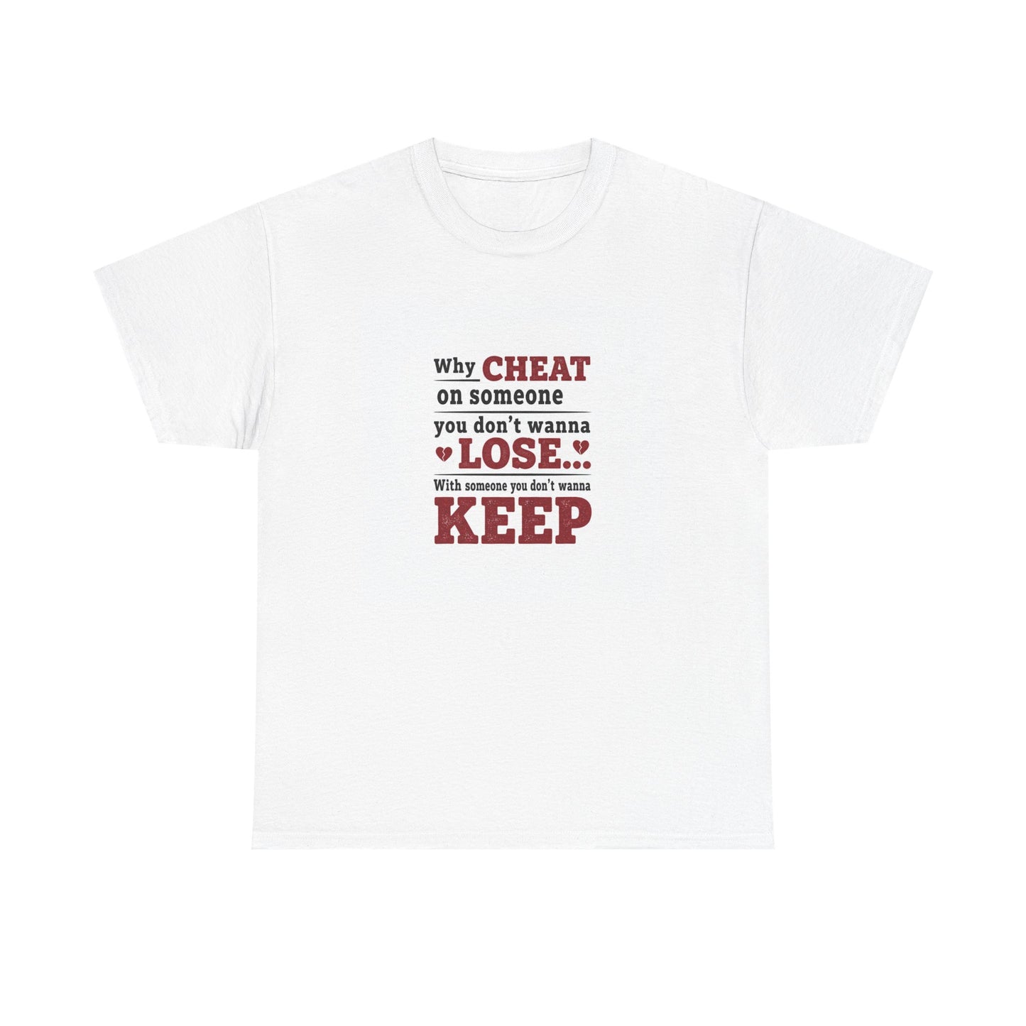T-Shirt — "Why Cheat on Someone You Don’t Wanna Lose" Relationship Quote Tee Printify