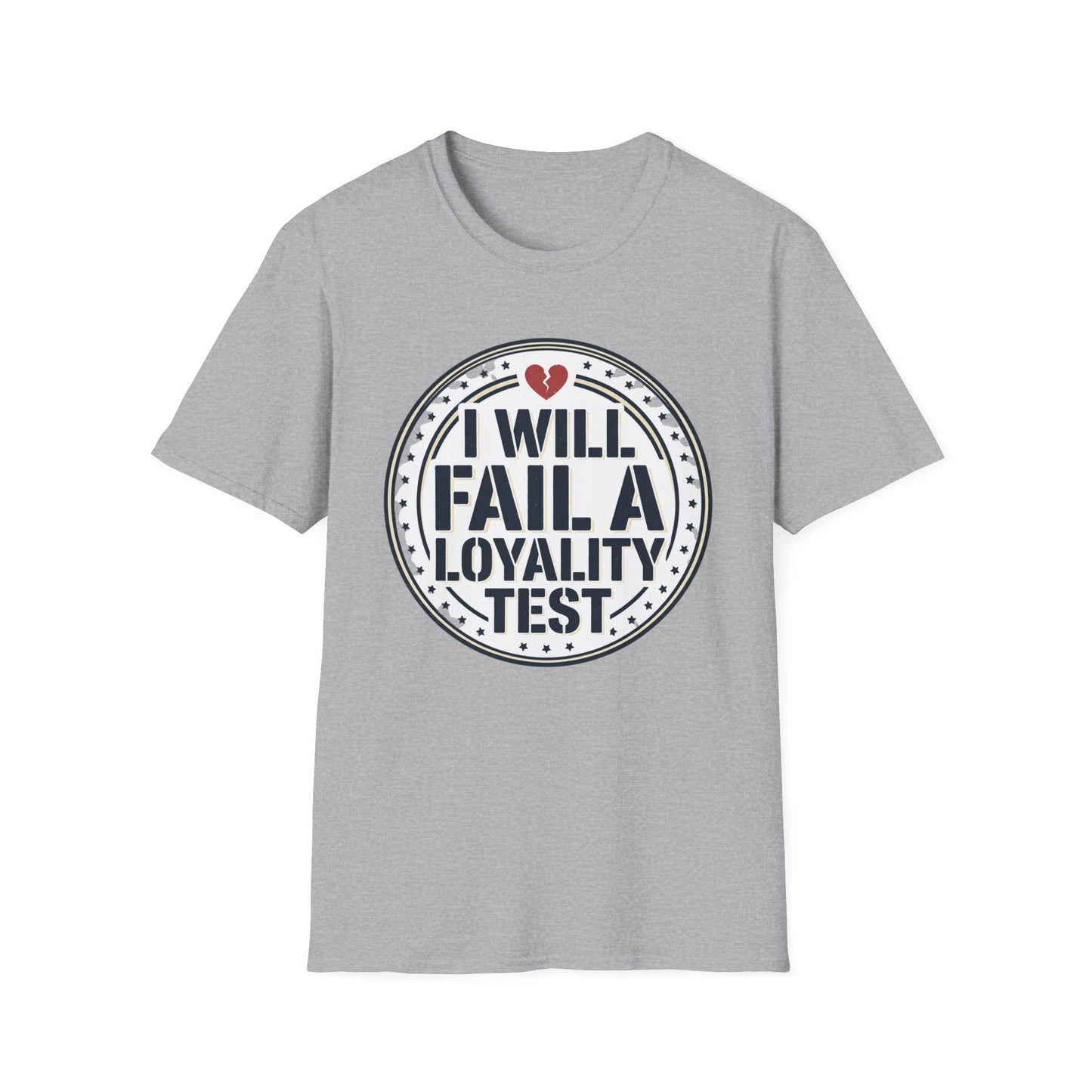 I Will Fail A Loyalty Test T-Shirt — Funny Honest Relationship Tee