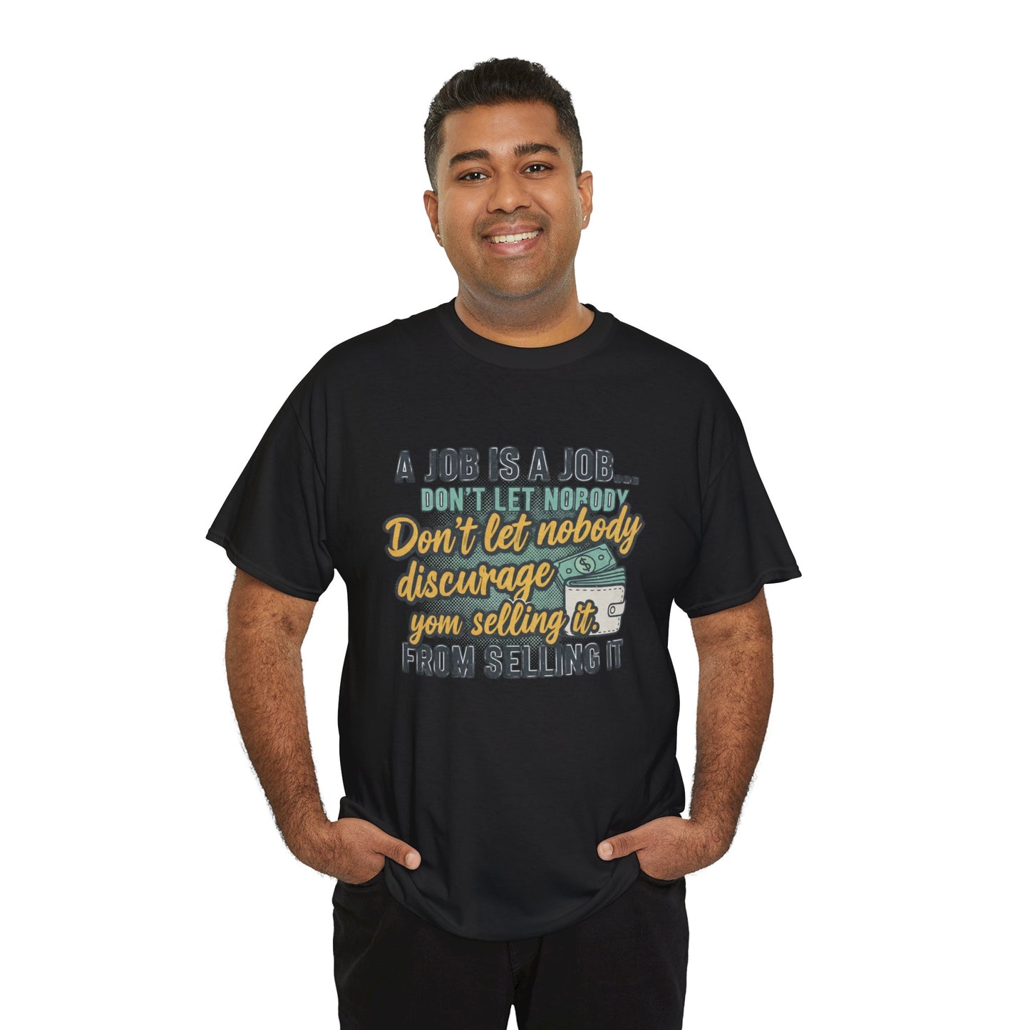 Motivational Sales T‑Shirt — “A Job Is A Job… Don’t Let Nobody Discourage You From Selling It”