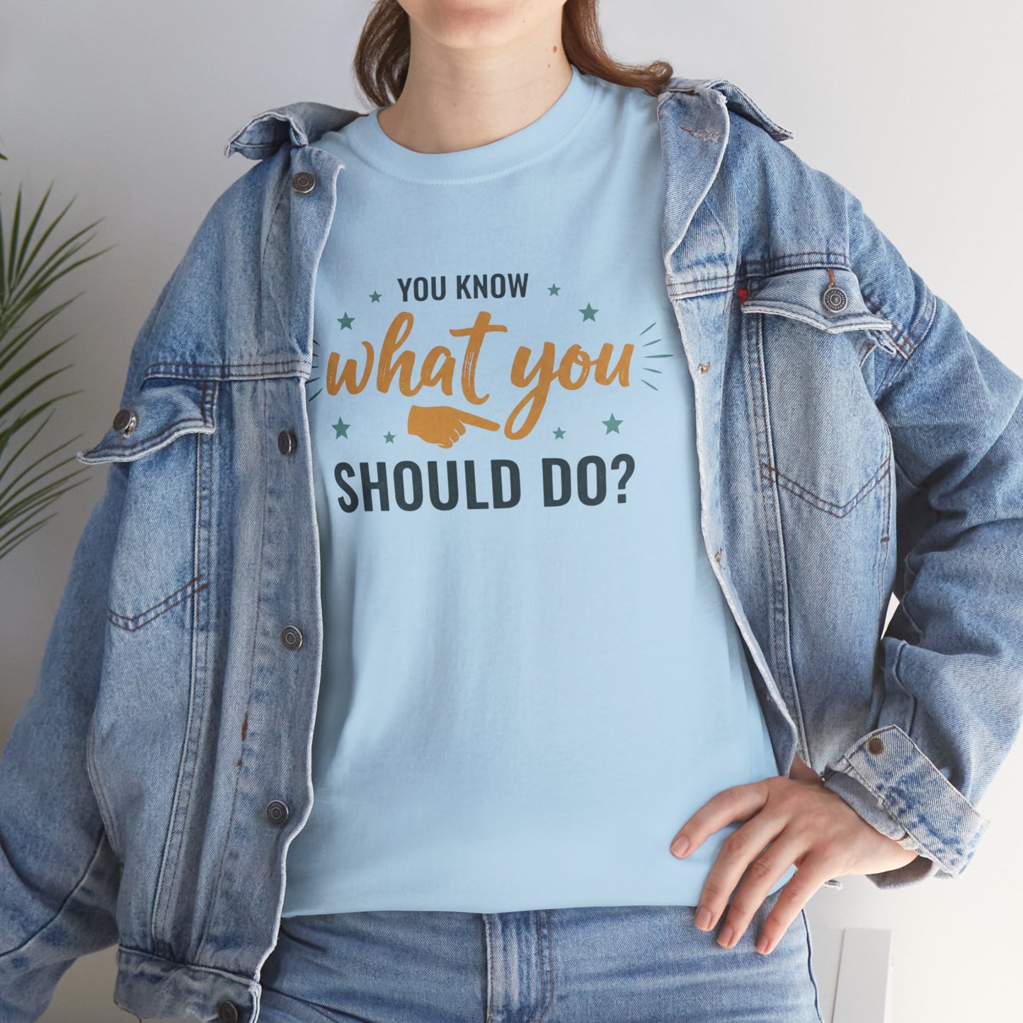 You Know What You Should Do T-Shirt — Motivational Graphic Tee Printify