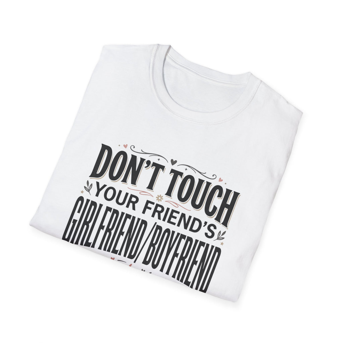 Don't Touch Your Friend's Girlfriend/Boyfriend T-Shirt — Funny Relationship Rule Tee