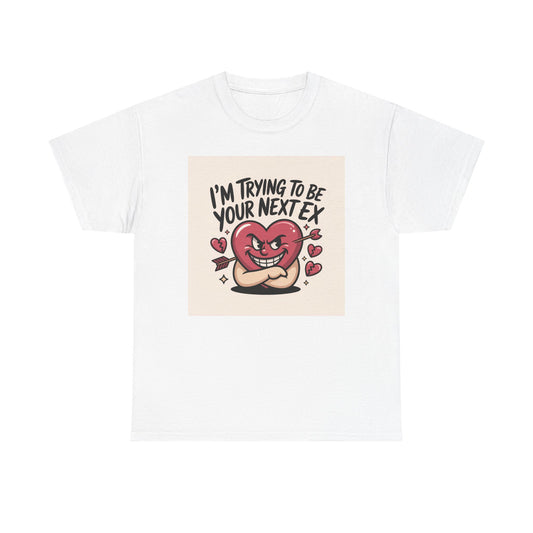 Valentine Heart Character Tee — "I'm Trying To Be Your Next Ex" Graphic T-Shirt