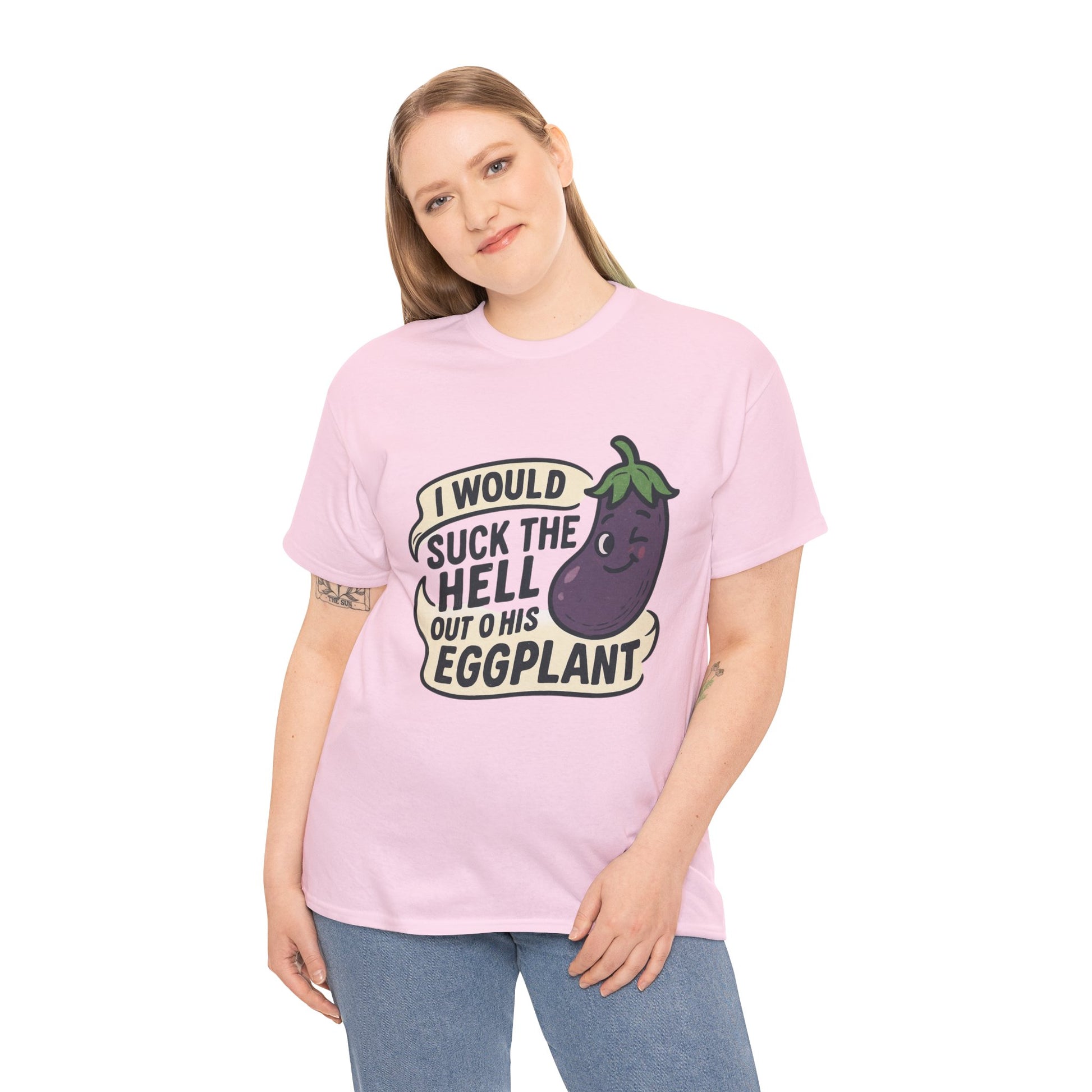 Graphic T-Shirt — "I Would Suck the Hell Out of His Eggplant" Bold Funny Novelty Tee Printify