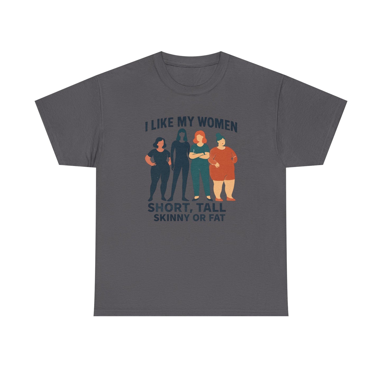 I Like My Women Tee —  Inclusive Graphic T-Shirt (Short, Tall, Skinny or Fat)
