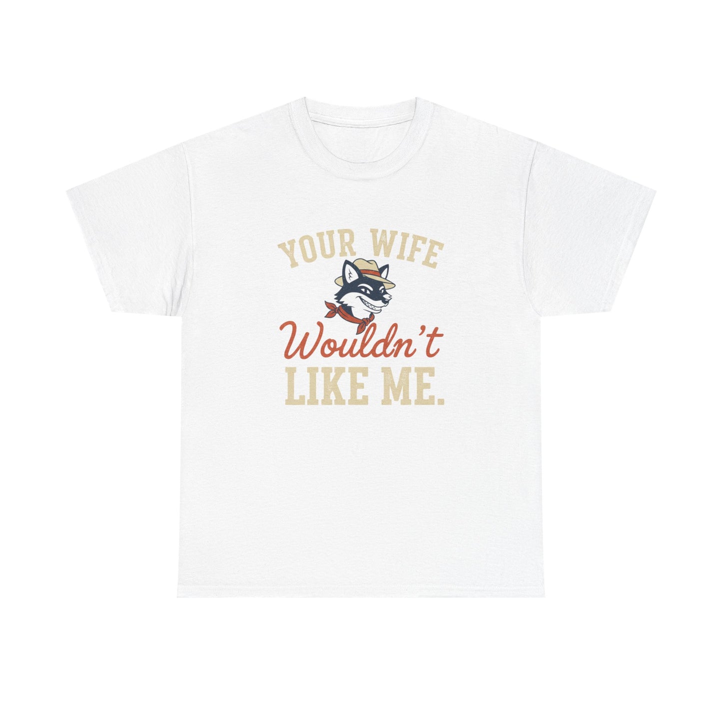 Graphic Tee — “Your Wife Wouldn't Like Me” Husky Dog Humor Shirt Printify