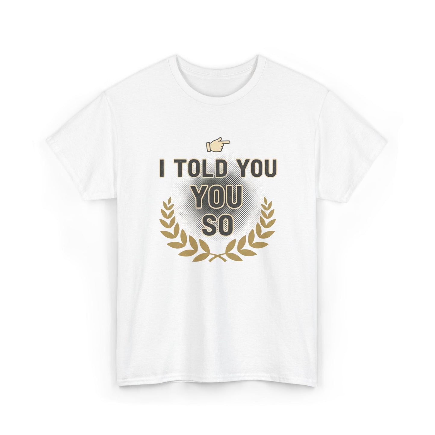I Told You So Tee — Funny Victory Laurel Graphic T‑Shirt Printify
