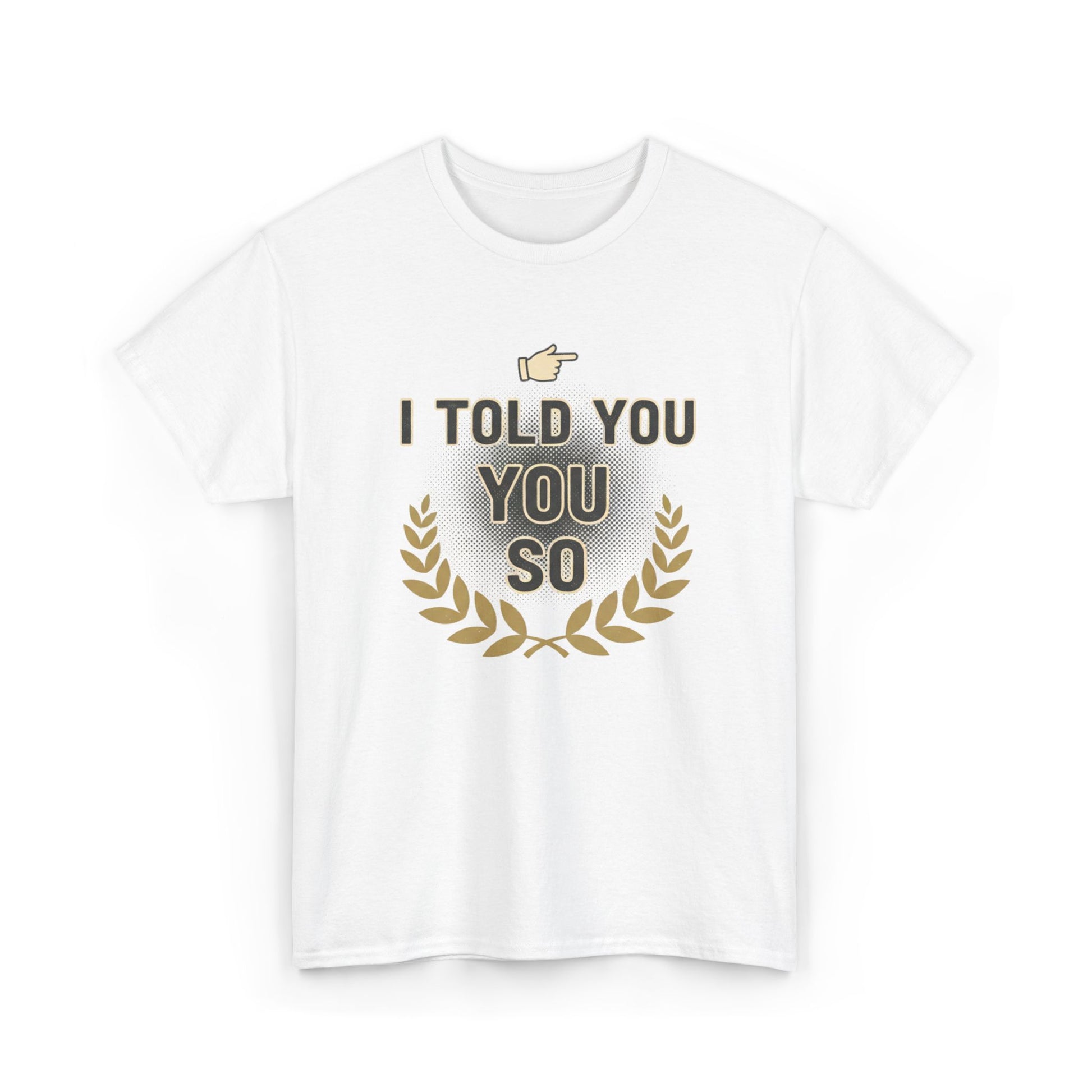 I Told You So Tee — Funny Victory Laurel Graphic T‑Shirt Printify