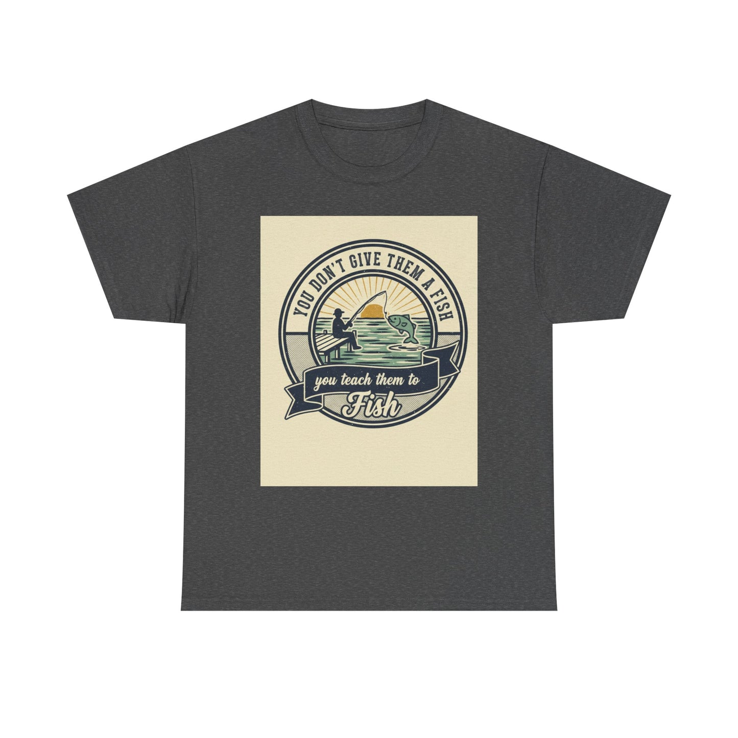 Fishing Vintage Badge T-Shirt — "You Don’t Give Them a Fish, You Teach Them to Fish" Graphic Tee