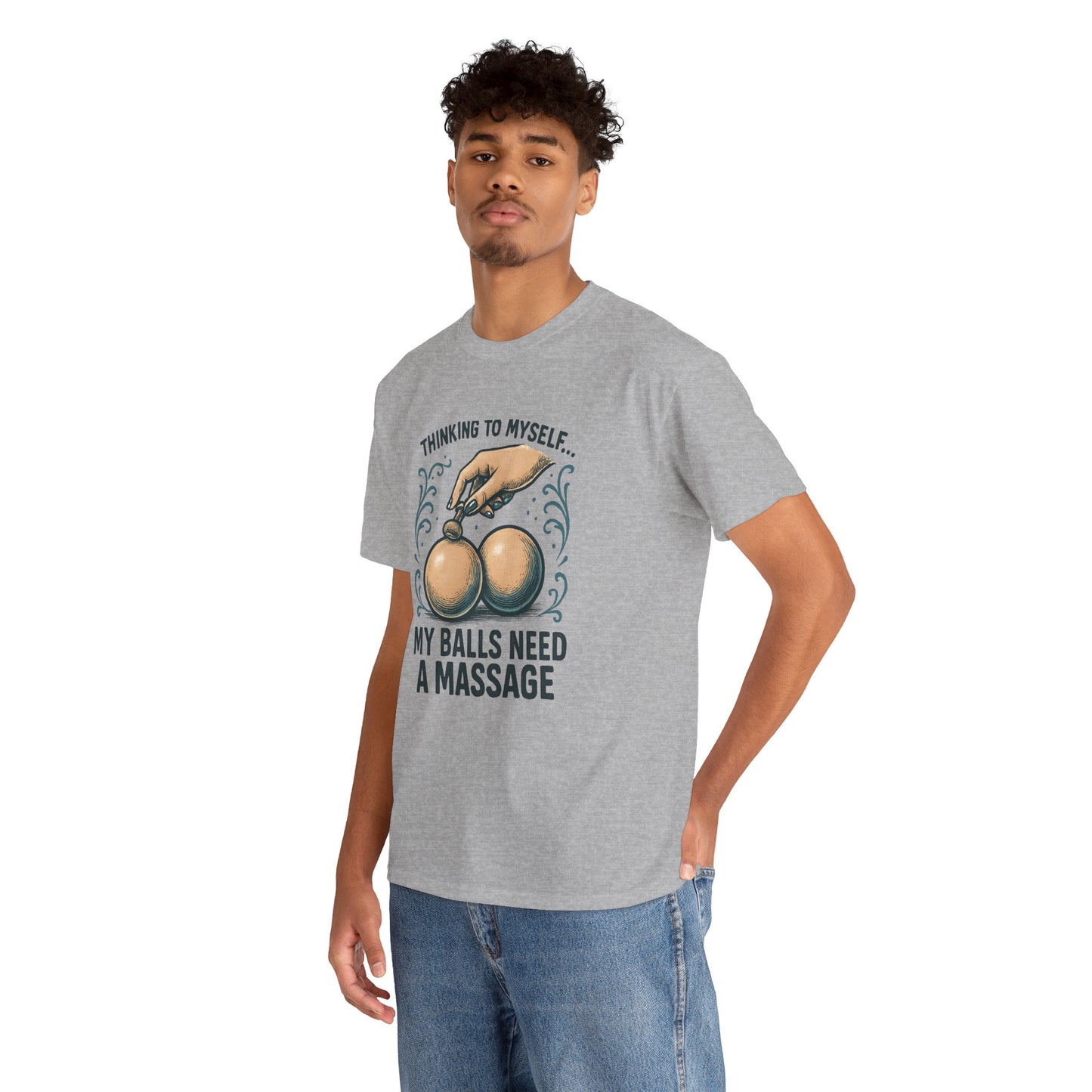 T-Shirt — "Thinking to Myself: My Balls Need a Massage" Funny Novelty Tee