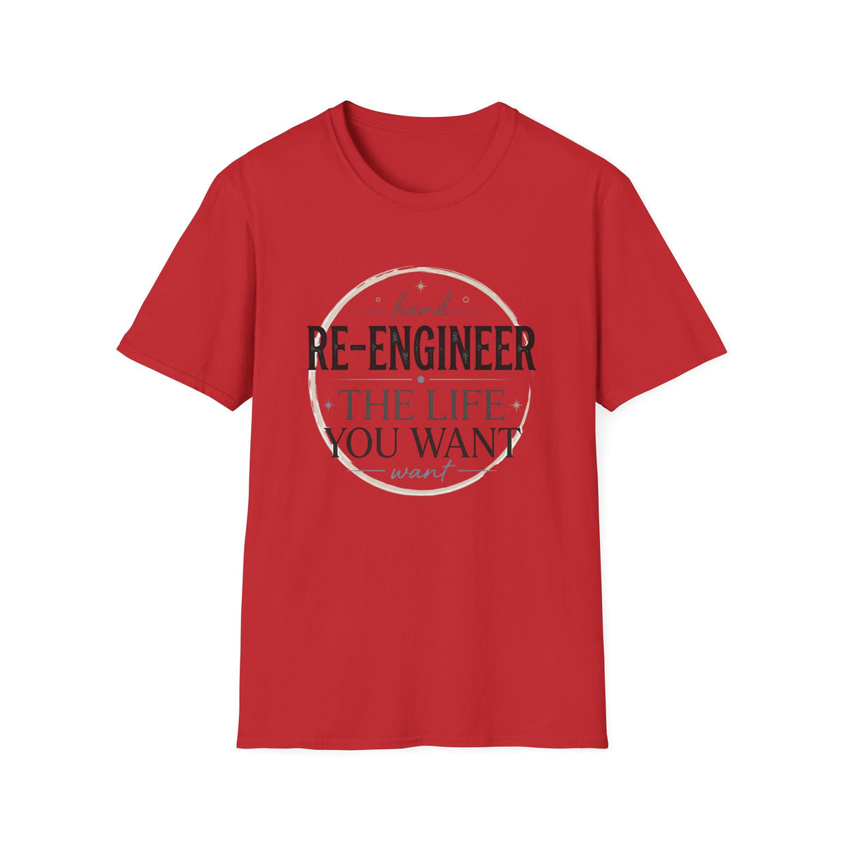 Re-Engineer The Life You Want T-Shirt — Motivational Inspirational Tee