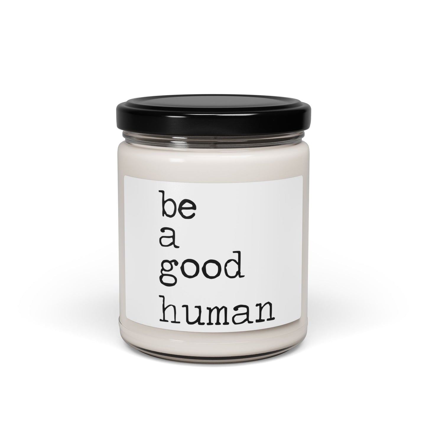 Be a Good Human Soy Candle — 9oz Scented Jar, Minimalist Inspirational Gift