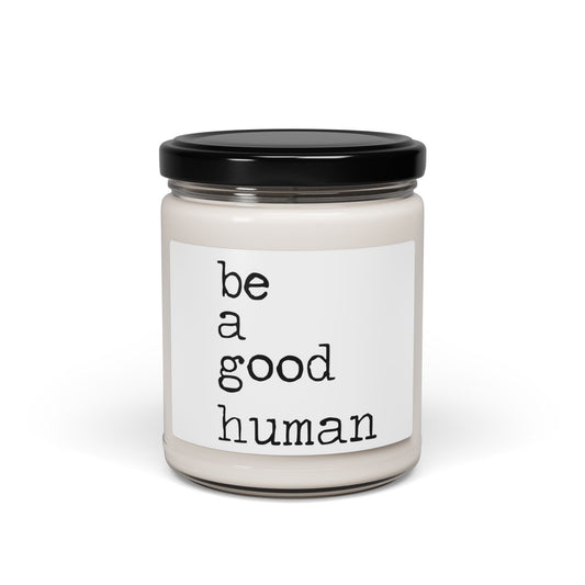 Be a Good Human Soy Candle — 9oz Scented Jar, Minimalist Inspirational Gift