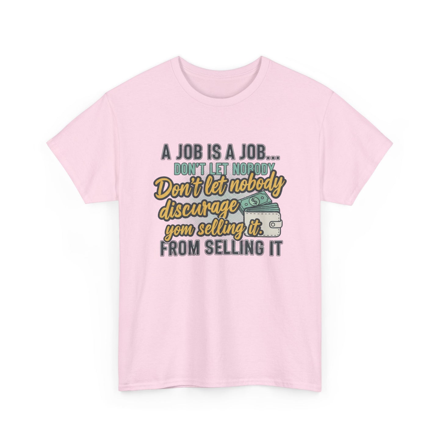 Motivational Sales T‑Shirt — “A Job Is A Job… Don’t Let Nobody Discourage You From Selling It”