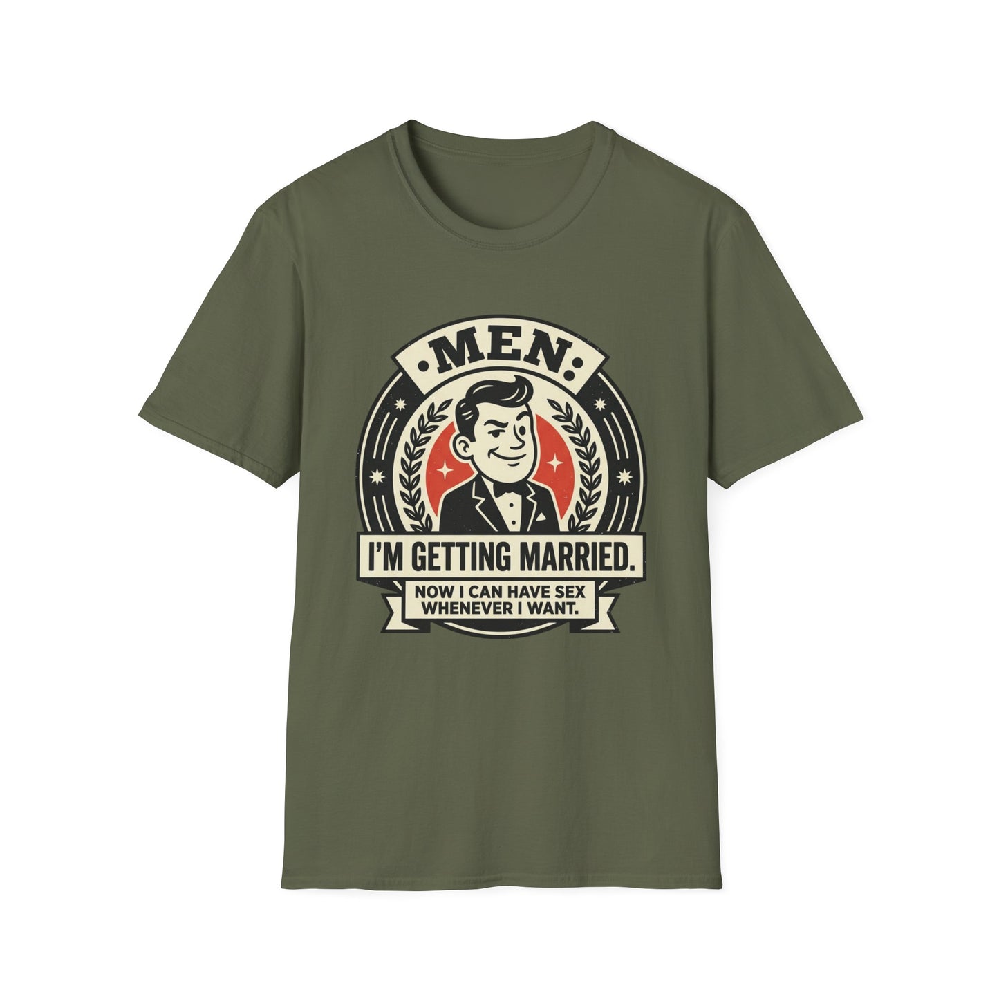 Men I'm Getting Married T-Shirt — Funny Groom Wedding Shirt (“Now I Can Have Sex Whenever I Want”)
