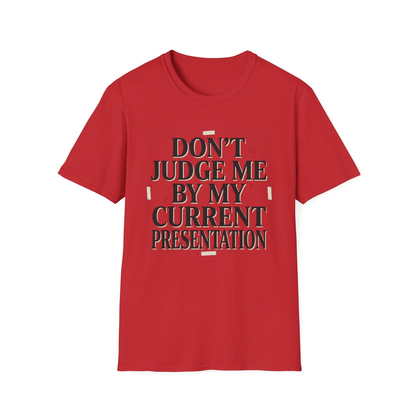 "Don't Judge Me By My Current Presentation" Graphic Tee