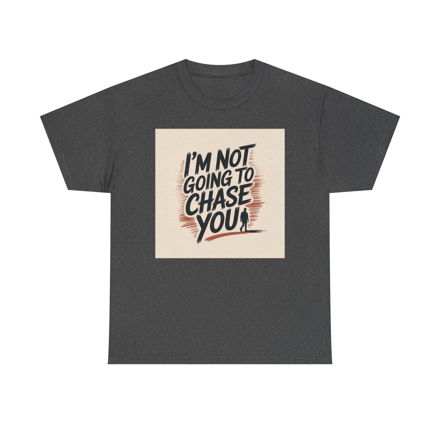 I’m Not Going To Chase You Tee — Retro Graphic Statement T-Shirt