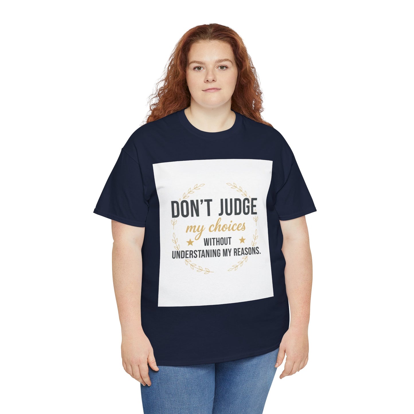 Don’t Judge My Choices T-Shirt – “Don’t Judge My Choices Without Understanding My Reasons” Graphic Tee
