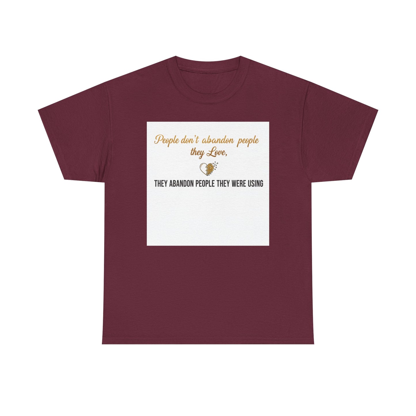 T-Shirt — "People don’t abandon people they love, they abandon people they were using" Inspirational Quote Tee