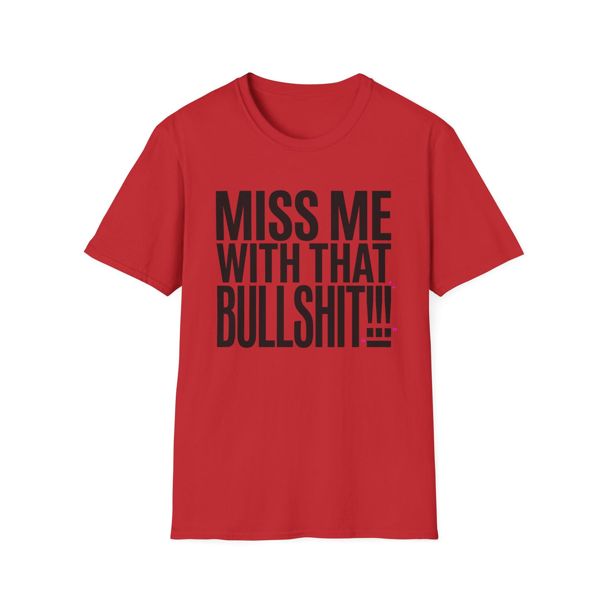 Graphic T-Shirt — "Miss Me With That Bullshit!!!" Bold Statement Tee