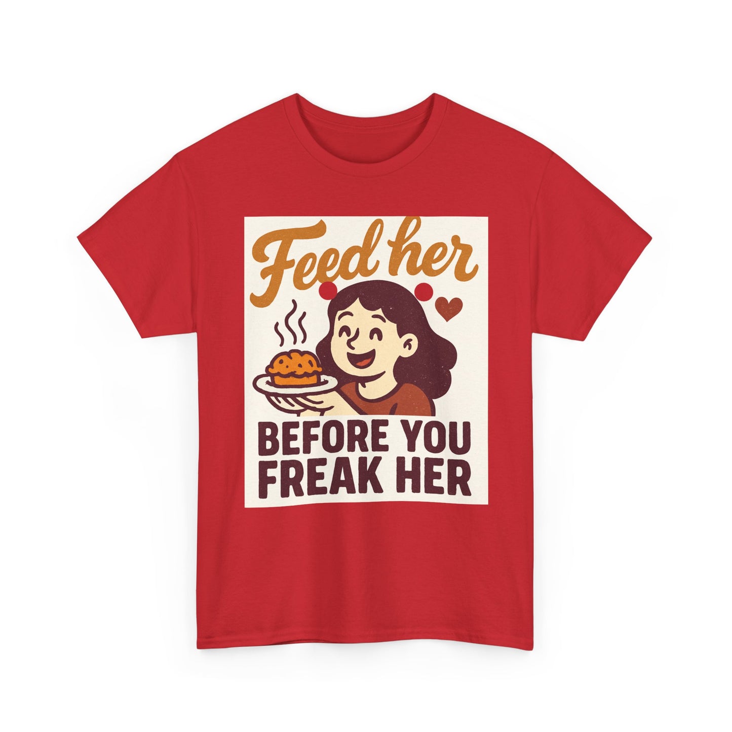 T-Shirt — "Feed Her Before You Freak Her" Funny Retro Graphic Tee