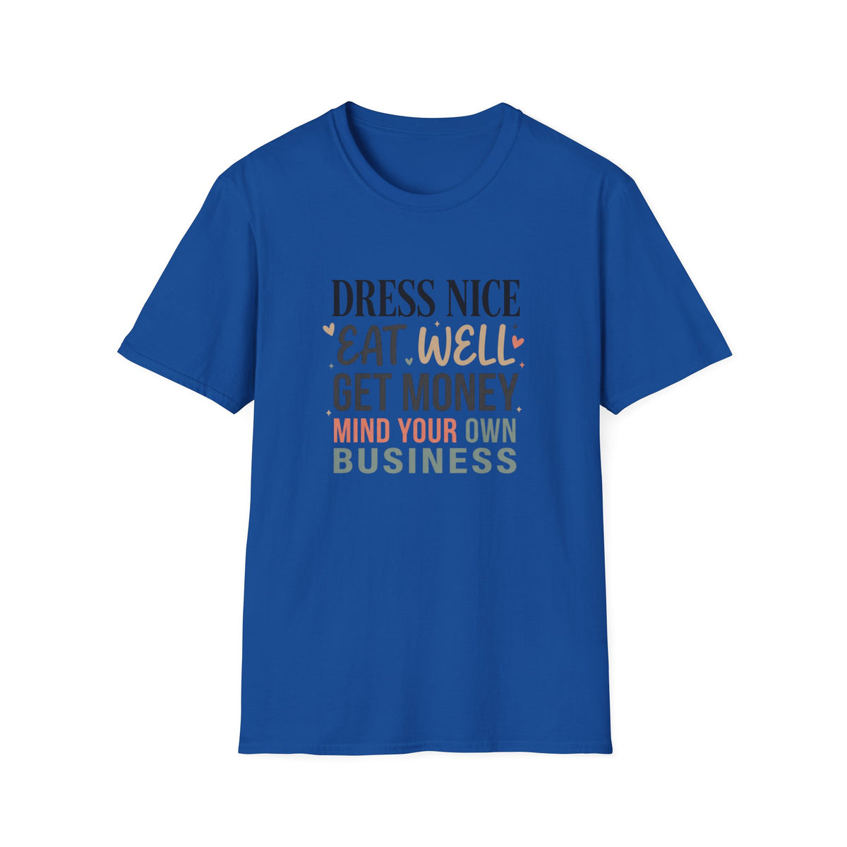 "Dress Nice. Eat Well. Get Money. Mind Your Own Business." Motivational Graphic Tee