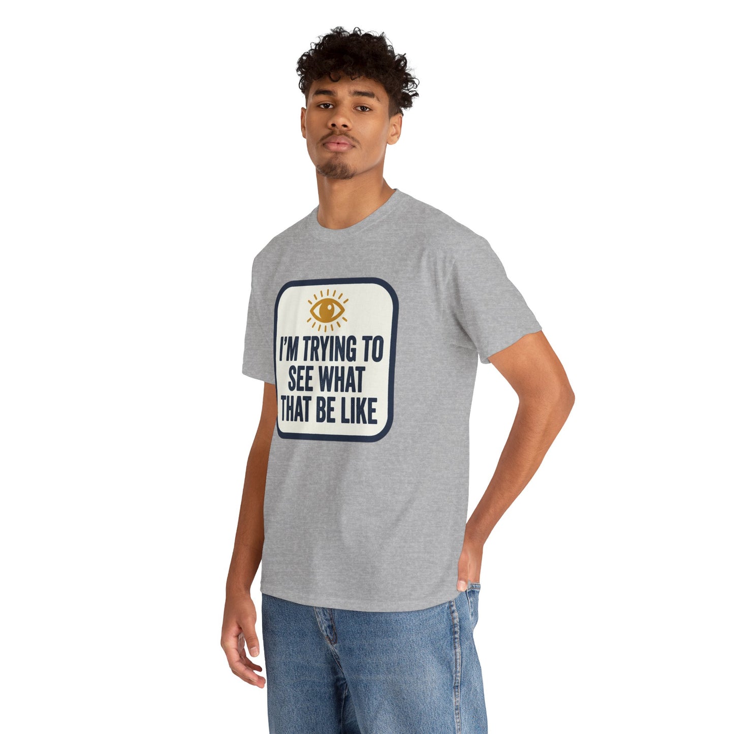 “I’m Trying to See What That Be Like” Graphic Tee — Retro Eye Quote T-Shirt
