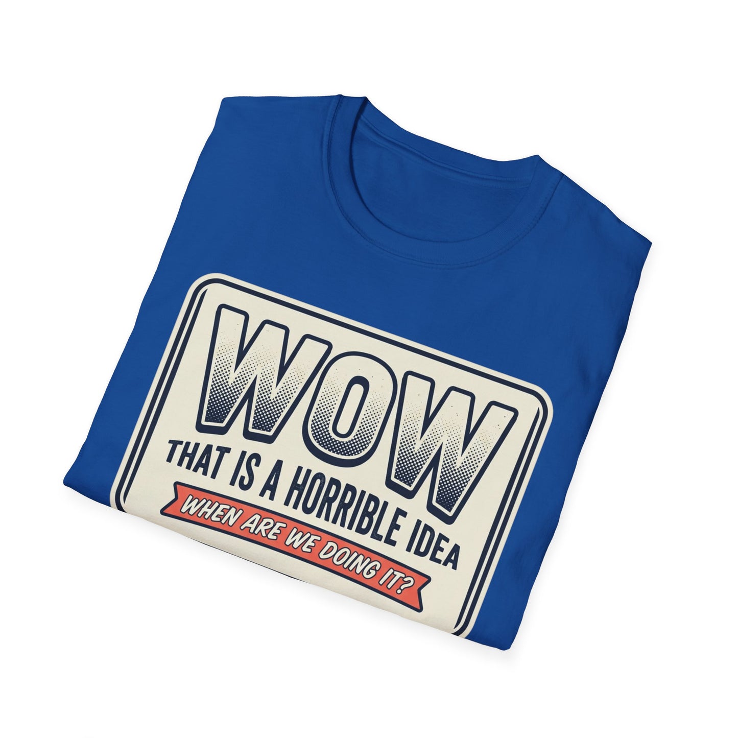 “WOW That Is A Horrible Idea” Retro Sign Tee-Funny Graphic T-Shirt