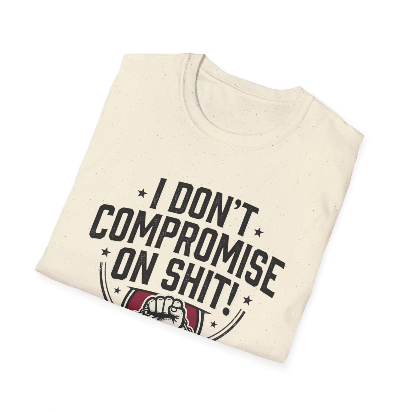 I Don't Compromise On Shit T-Shirt — Bold Fist Graphic Tee for Strong-Willed Adults