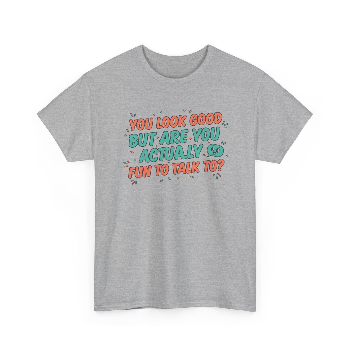 You Look Good But Are You Actually Fun to Talk To? Tee Printify