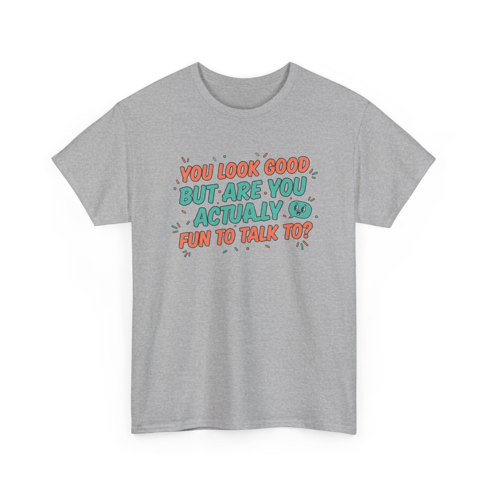 You Look Good But Are You Actually Fun to Talk To? Tee Printify