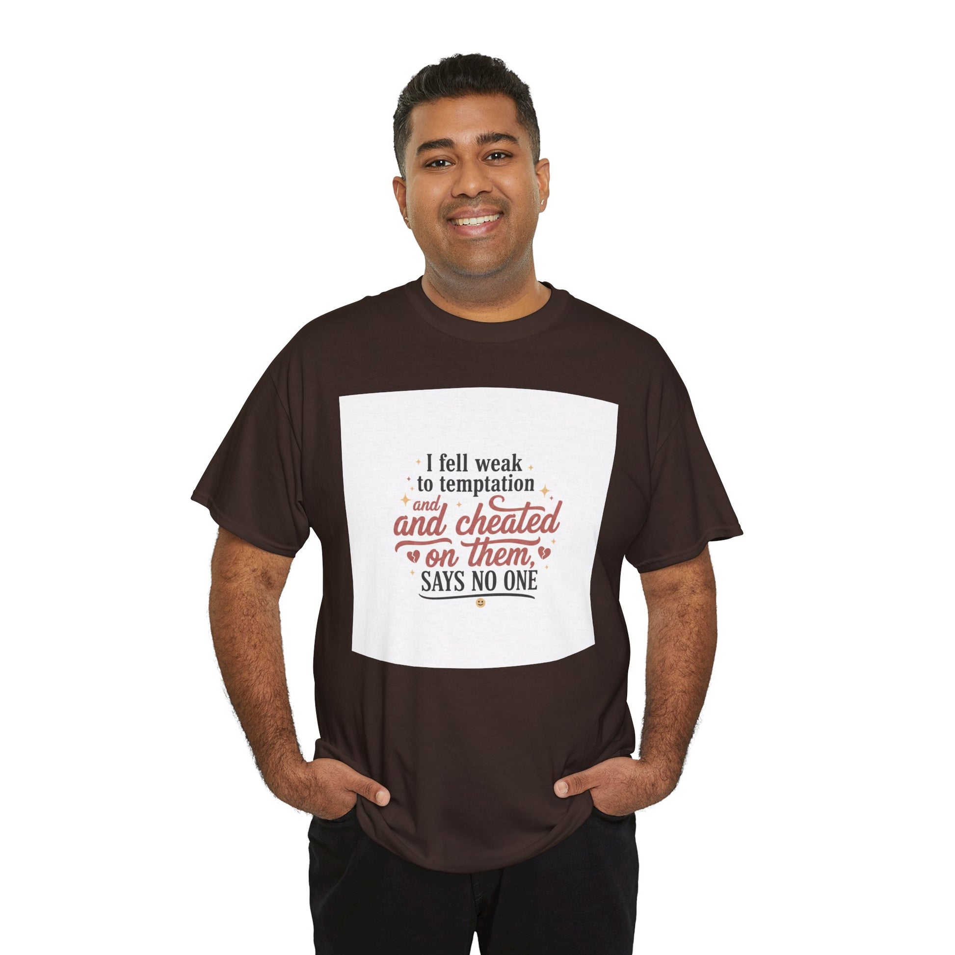Funny Relationship Quote T-Shirt — “I fell weak to temptation and cheated on them” Graphic Tee Printify