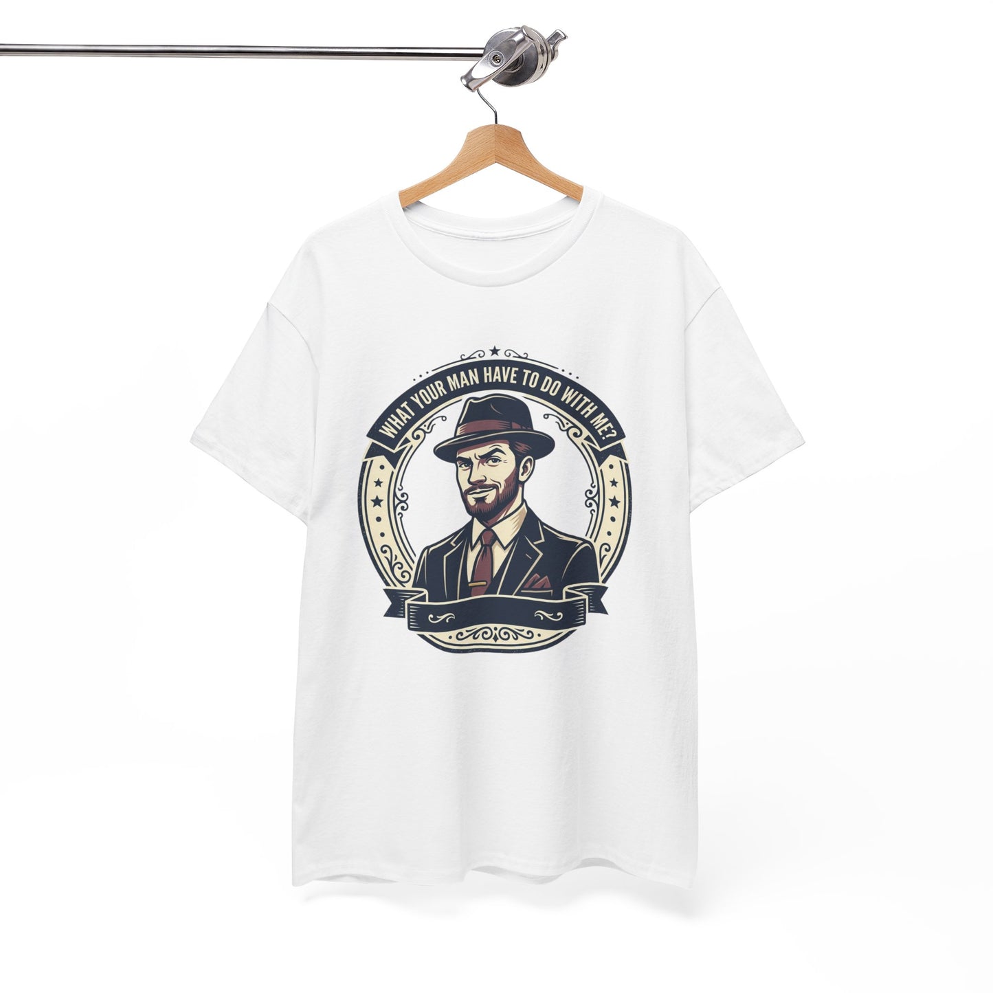 "WHAT YOUR MAN HAVE TO DO WITH ME" T-Shirt — Sassy Graphic Tee