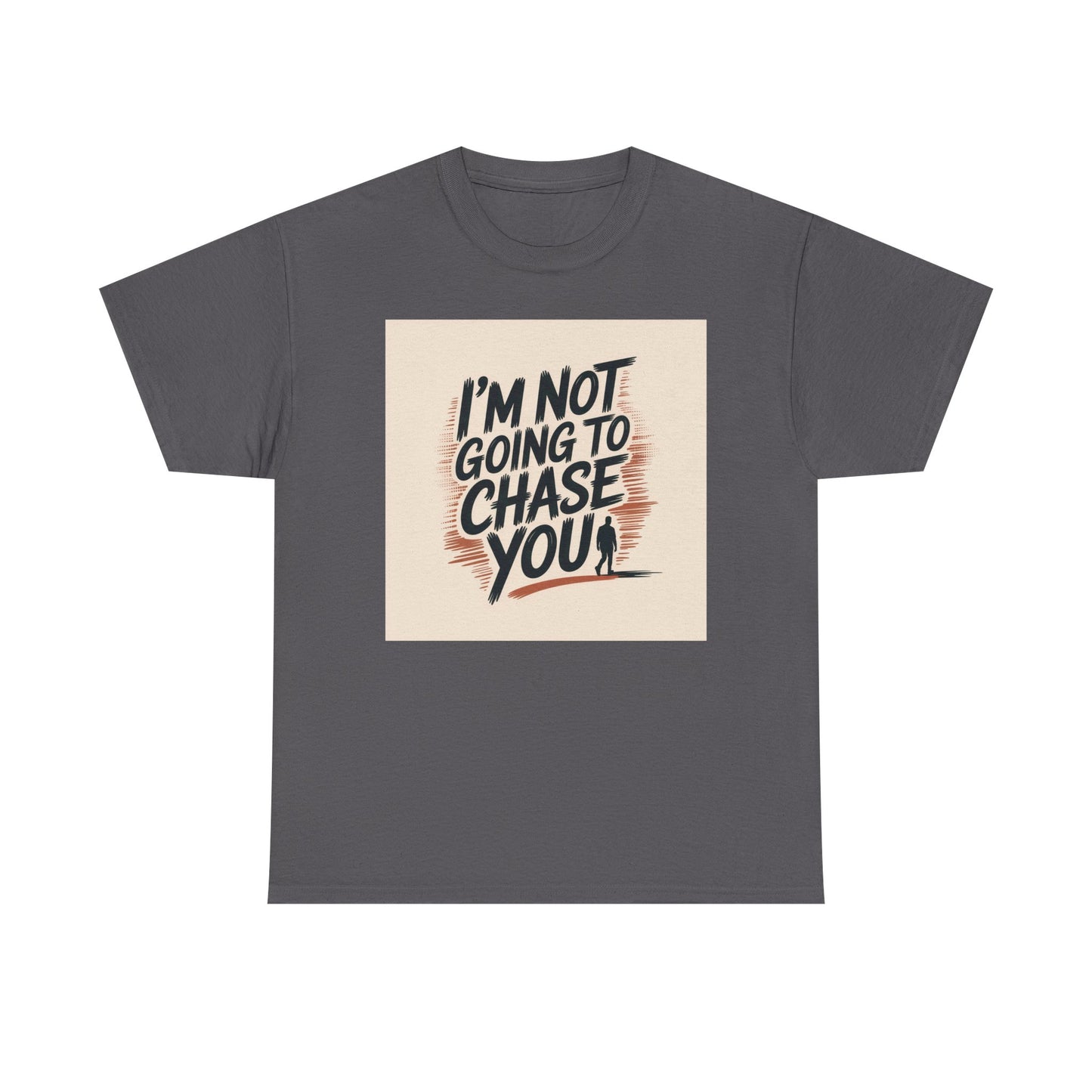 I’m Not Going To Chase You Tee — Retro Graphic Statement T-Shirt