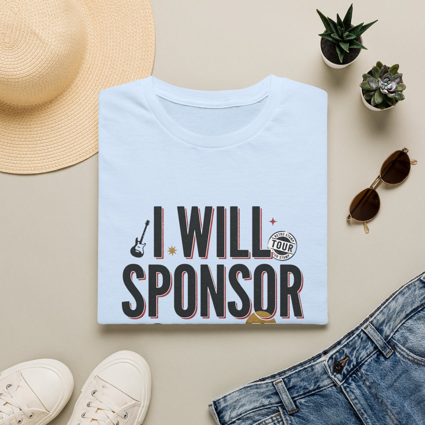 I Will Sponsor Your Life T-Shirt — Funny Supportive Tee for Friends & Concert Fans